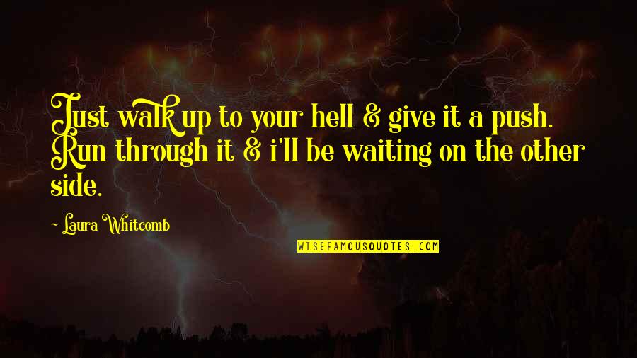 Run Through Quotes By Laura Whitcomb: Just walk up to your hell & give