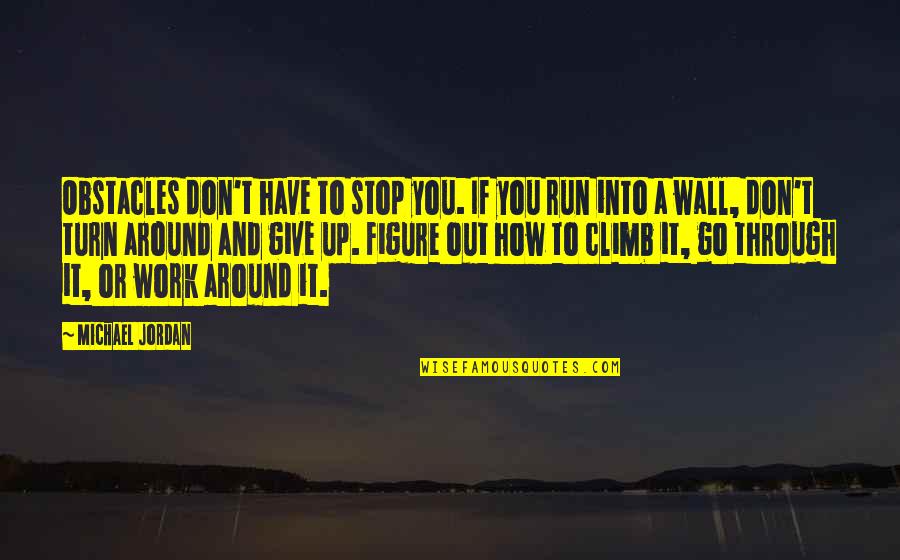 Run Through Quotes By Michael Jordan: Obstacles don't have to stop you. If you