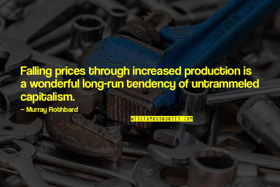 Run Through Quotes By Murray Rothbard: Falling prices through increased production is a wonderful