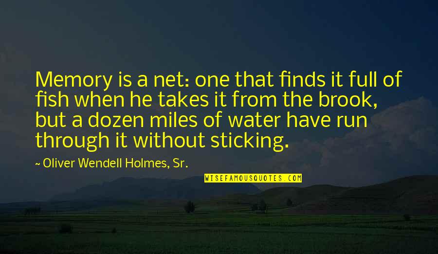 Run Through Quotes By Oliver Wendell Holmes, Sr.: Memory is a net: one that finds it