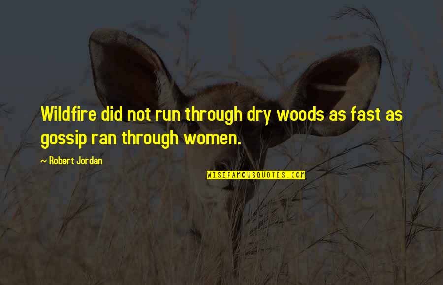 Run Through Quotes By Robert Jordan: Wildfire did not run through dry woods as