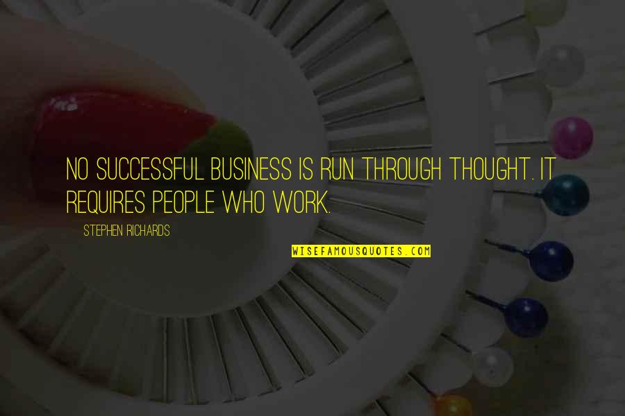 Run Through Quotes By Stephen Richards: No successful business is run through thought. It