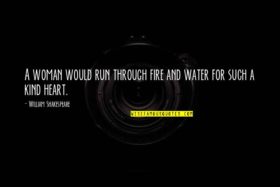 Run Through Quotes By William Shakespeare: A woman would run through fire and water