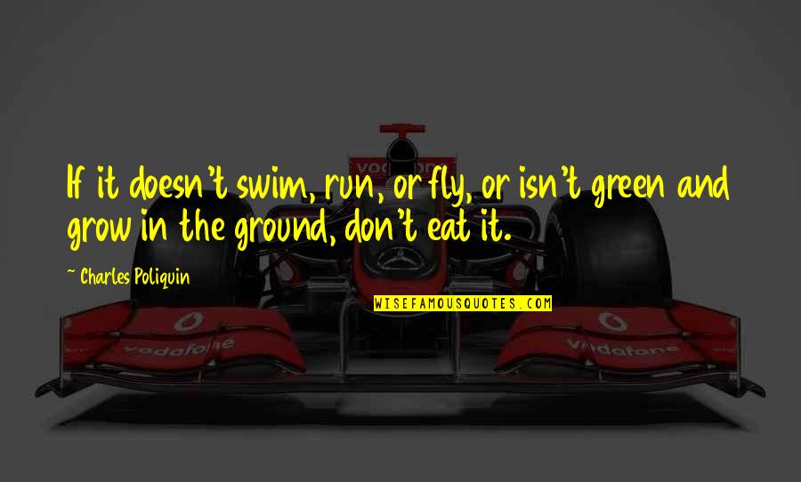 Run To Eat Quotes By Charles Poliquin: If it doesn't swim, run, or fly, or