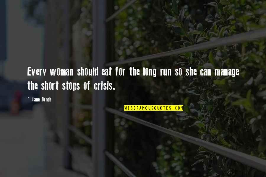 Run To Eat Quotes By Jane Fonda: Every woman should eat for the long run