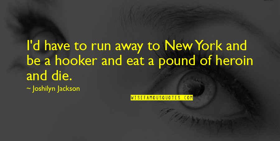 Run To Eat Quotes By Joshilyn Jackson: I'd have to run away to New York