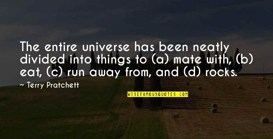 Run To Eat Quotes By Terry Pratchett: The entire universe has been neatly divided into