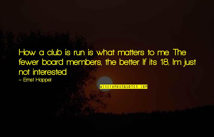 Run To Me Quotes By Ernst Happel: How a club is run is what matters