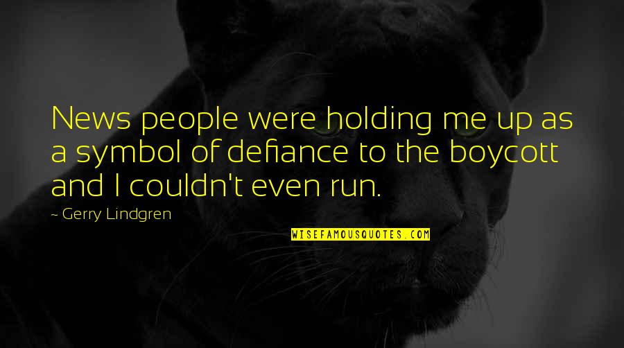 Run To Me Quotes By Gerry Lindgren: News people were holding me up as a
