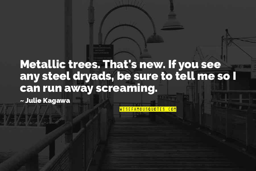 Run To Me Quotes By Julie Kagawa: Metallic trees. That's new. If you see any
