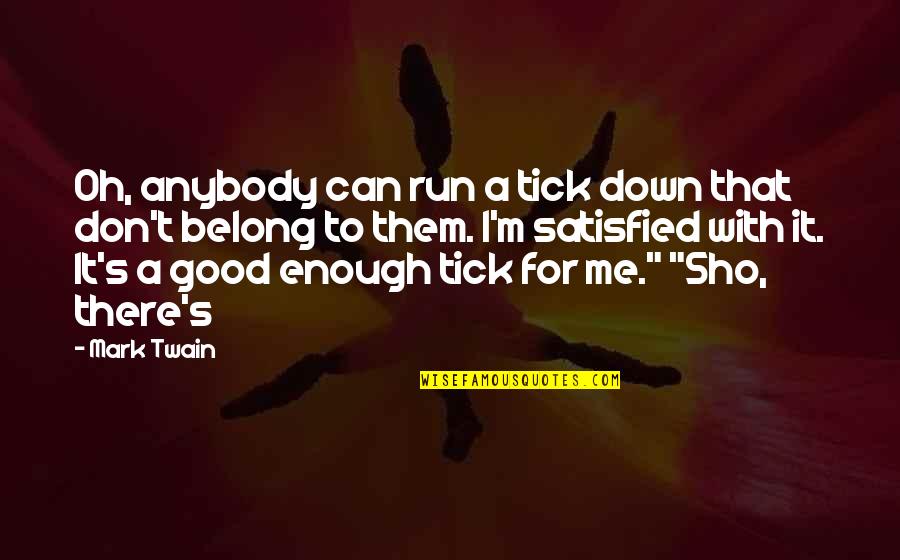 Run To Me Quotes By Mark Twain: Oh, anybody can run a tick down that