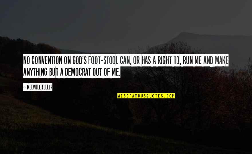 Run To Me Quotes By Melville Fuller: No convention on God's foot-stool can, or has
