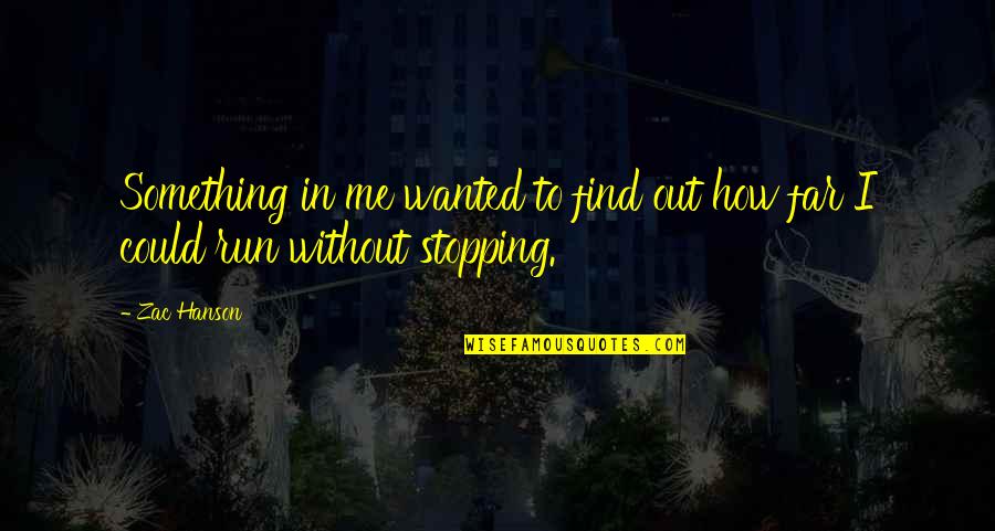 Run To Me Quotes By Zac Hanson: Something in me wanted to find out how