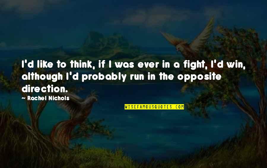 Run To Win Quotes By Rachel Nichols: I'd like to think, if I was ever