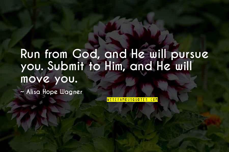 Run To You Quotes By Alisa Hope Wagner: Run from God, and He will pursue you.