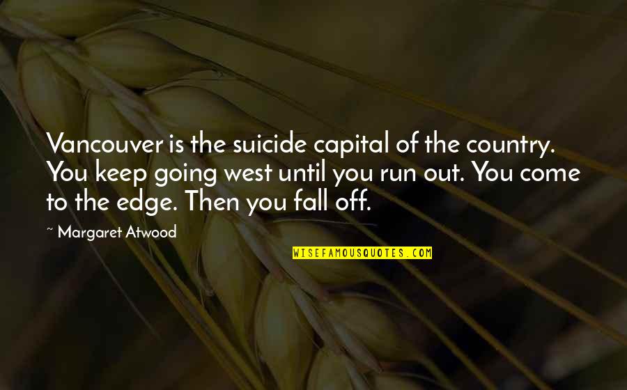 Run To You Quotes By Margaret Atwood: Vancouver is the suicide capital of the country.