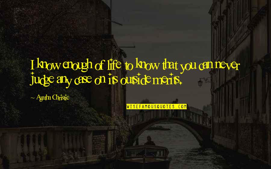 Run Up Or Shut Up Quotes By Agatha Christie: I know enough of life to know that