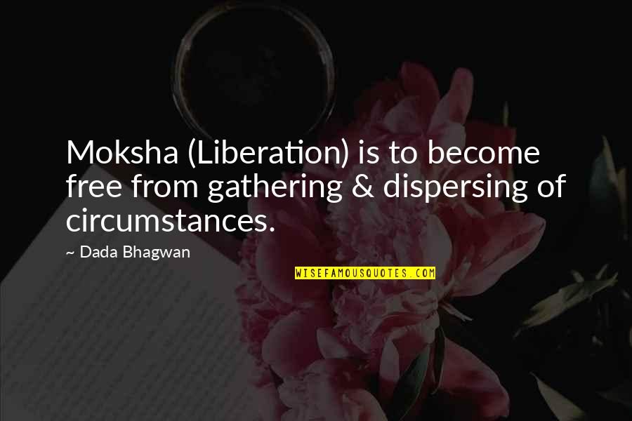 Run Up Or Shut Up Quotes By Dada Bhagwan: Moksha (Liberation) is to become free from gathering