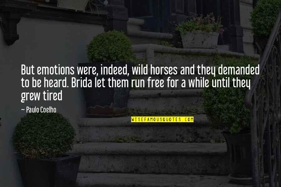 Run With The Wild Horses Quotes By Paulo Coelho: But emotions were, indeed, wild horses and they