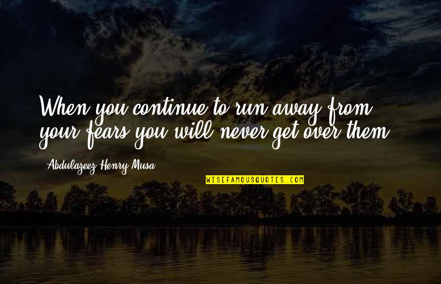 Run You Over Quotes By Abdulazeez Henry Musa: When you continue to run away from your