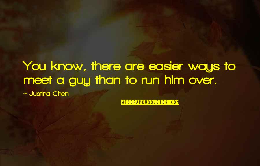 Run You Over Quotes By Justina Chen: You know, there are easier ways to meet