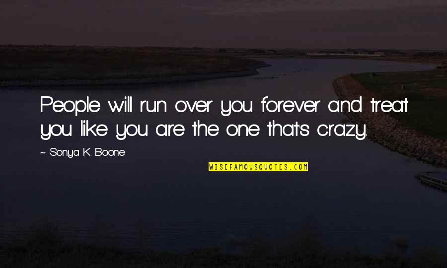 Run You Over Quotes By Sonya K. Boone: People will run over you forever and treat