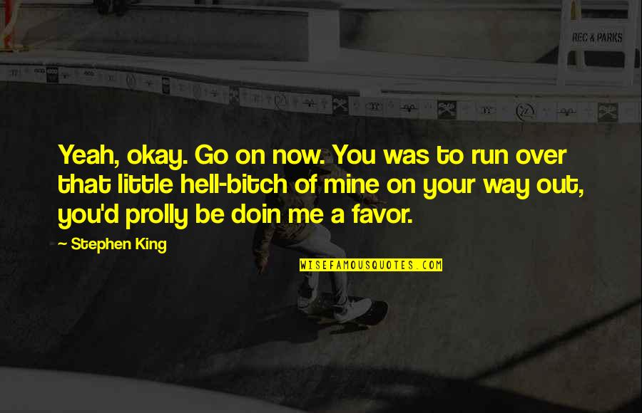 Run You Over Quotes By Stephen King: Yeah, okay. Go on now. You was to