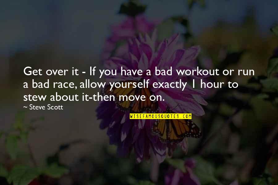 Run You Over Quotes By Steve Scott: Get over it - If you have a