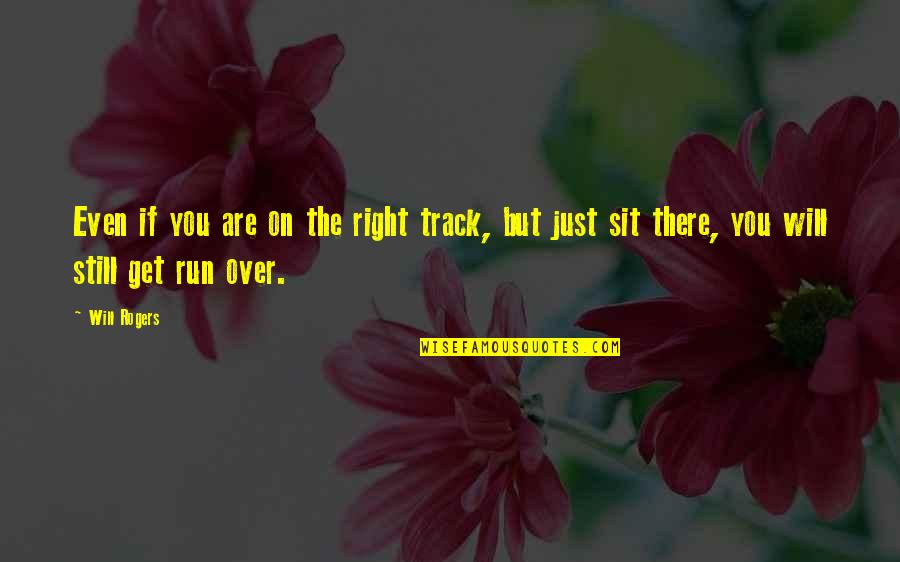 Run You Over Quotes By Will Rogers: Even if you are on the right track,