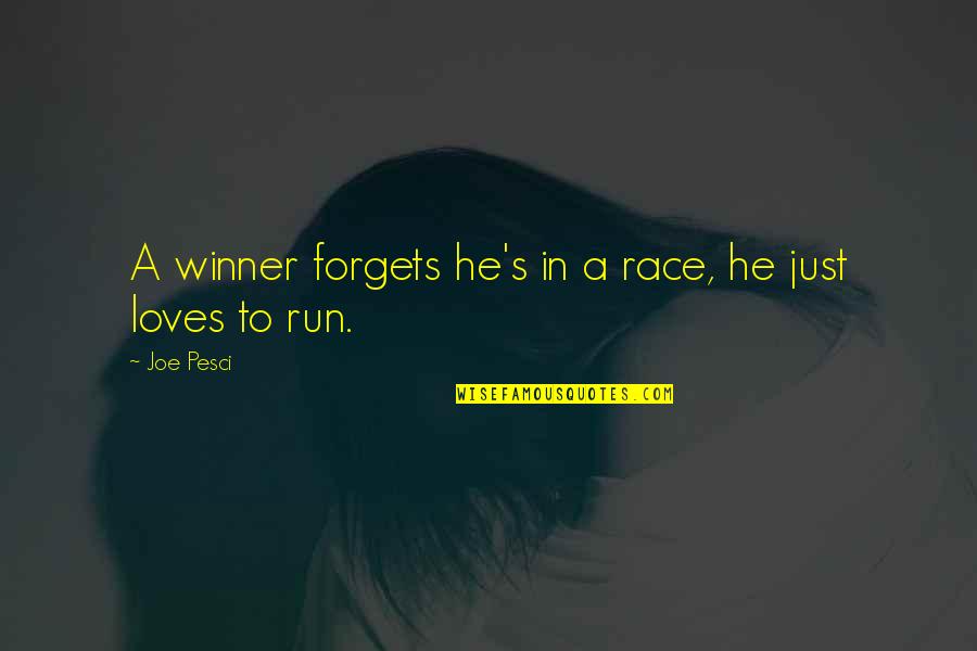 Run Your Own Race Quotes By Joe Pesci: A winner forgets he's in a race, he