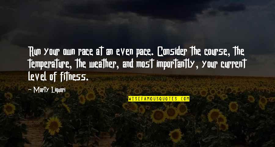 Run Your Own Race Quotes By Marty Liquori: Run your own race at an even pace.