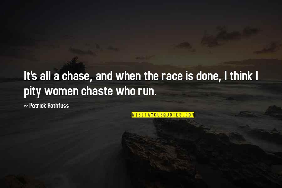 Run Your Own Race Quotes By Patrick Rothfuss: It's all a chase, and when the race