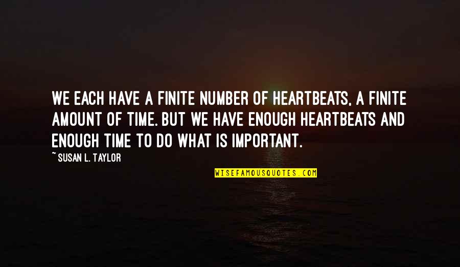 Runarsson Goalkeeper Quotes By Susan L. Taylor: We each have a finite number of heartbeats, Runarsson Goalkeeper Quotes By Susan L. Taylor: We each have a finite number of heartbeats,