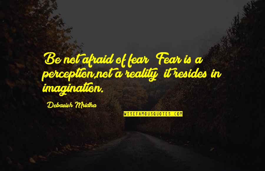 Runas Ezreal Quotes By Debasish Mridha: Be not afraid of fear! Fear is a