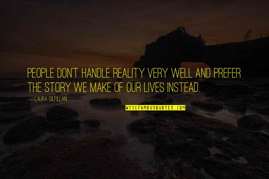 Runas Tristana Quotes By Laura Gilfillan: People don't handle reality very well and prefer Runas Tristana Quotes By Laura Gilfillan: People don't handle reality very well and prefer