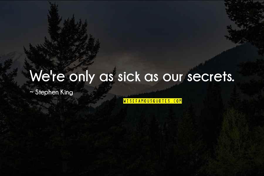 Runas Tristana Quotes By Stephen King: We're only as sick as our secrets. Runas Tristana Quotes By Stephen King: We're only as sick as our secrets.