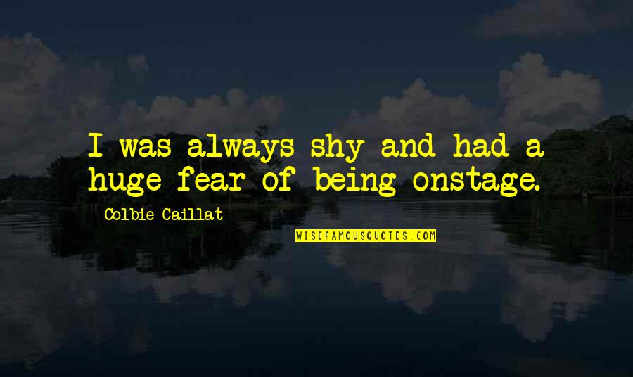 Runaway Guys Quotes By Colbie Caillat: I was always shy and had a huge