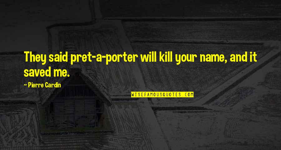 Runaway Jury Famous Quotes By Pierre Cardin: They said pret-a-porter will kill your name, and