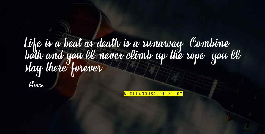 Runaway Love Quotes By Grace: Life is a beat as death is a
