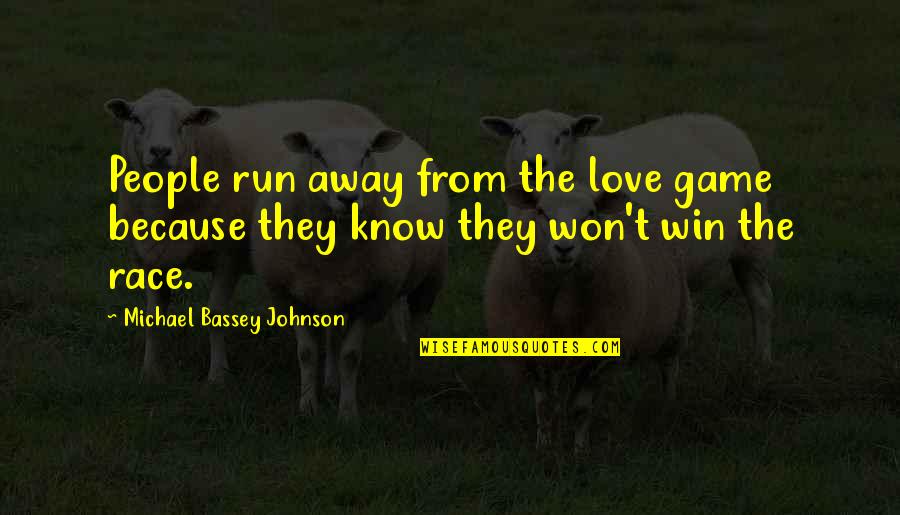 Runaway Love Quotes By Michael Bassey Johnson: People run away from the love game because