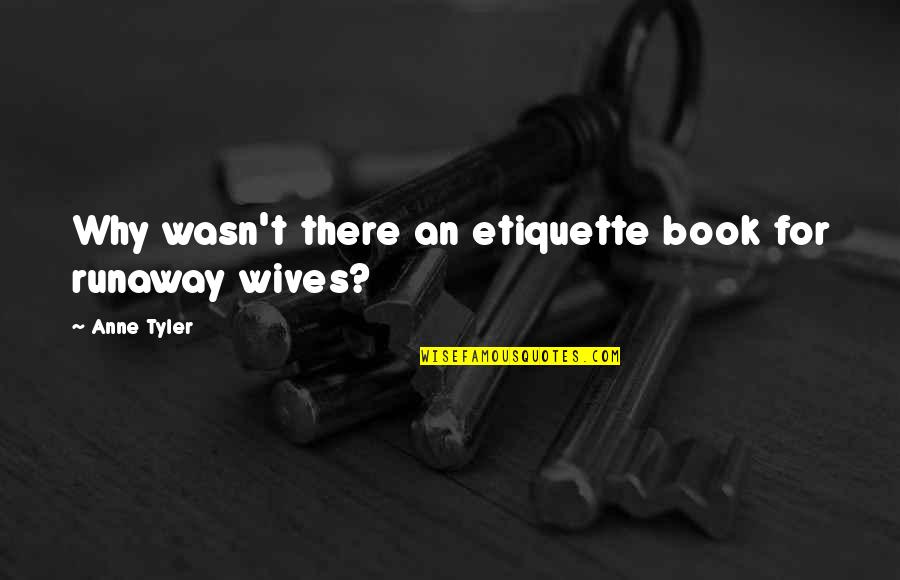 Runaway Quotes By Anne Tyler: Why wasn't there an etiquette book for runaway