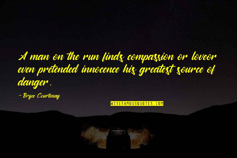 Runaway Quotes By Bryce Courtenay: A man on the run finds compassion or