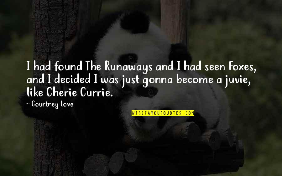 Runaway Quotes By Courtney Love: I had found The Runaways and I had