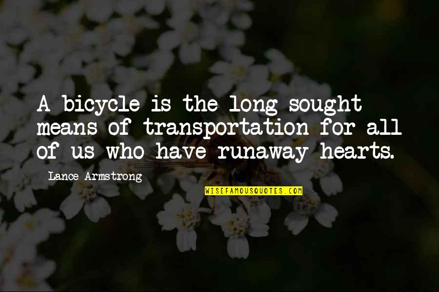 Runaway Quotes By Lance Armstrong: A bicycle is the long-sought means of transportation