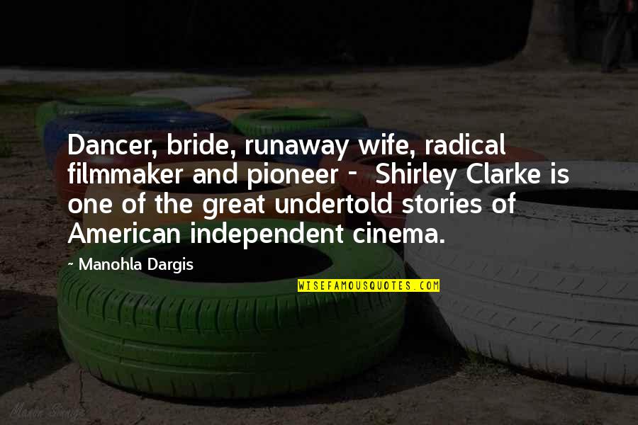 Runaway Quotes By Manohla Dargis: Dancer, bride, runaway wife, radical filmmaker and pioneer