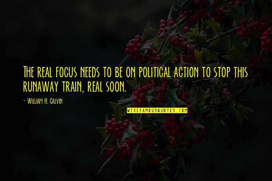 Runaway Quotes By William H. Calvin: The real focus needs to be on political