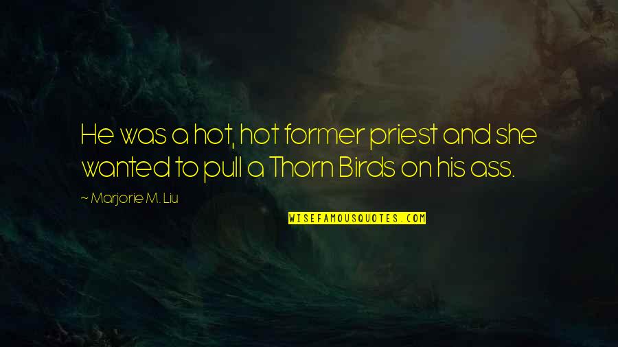 Runaway Train Quotes By Marjorie M. Liu: He was a hot, hot former priest and