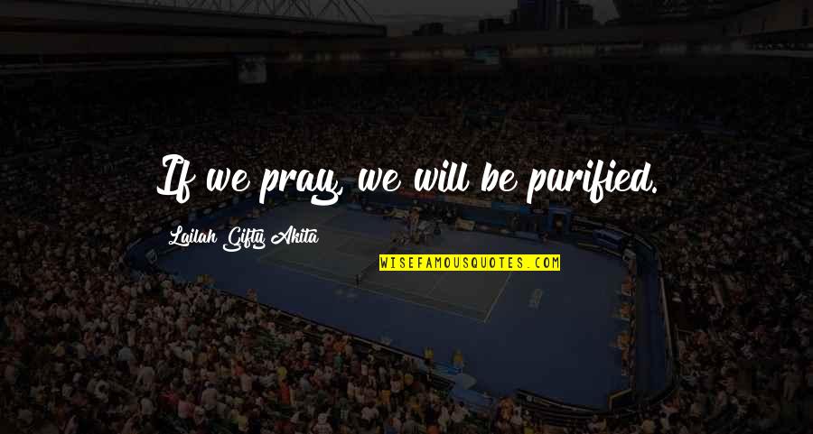 Runciman David Quotes By Lailah Gifty Akita: If we pray, we will be purified.
