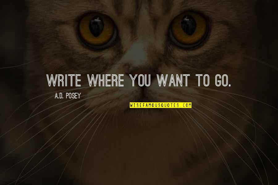 Rundark Quotes By A.D. Posey: Write where you want to go.