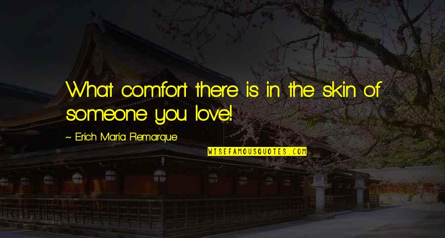 Rundark Quotes By Erich Maria Remarque: What comfort there is in the skin of